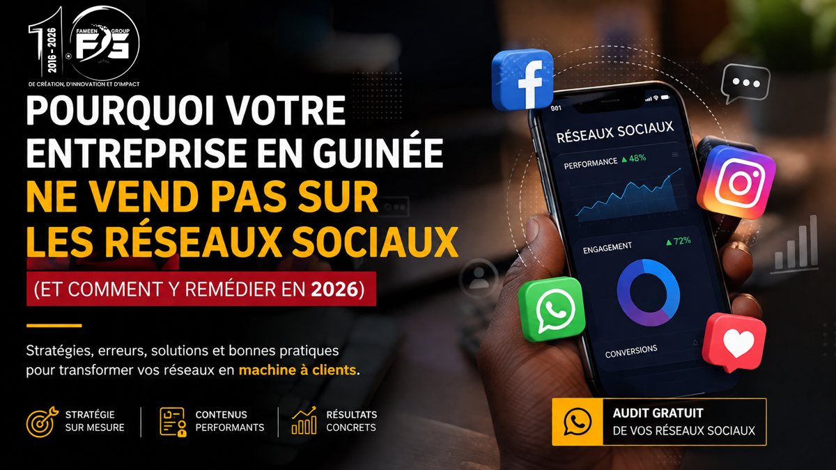 Pourquoi votre entreprise en Guinée ne vend pas sur les réseaux sociaux (et comment y remédier en 2026)